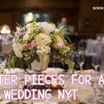 Center Pieces for A Wedding NYT - A Complete Guide